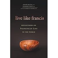 Live Like Francis: Reflections on Franciscan Life in the World Live Like Francis: Reflections on Franciscan Life in the World Paperback Kindle