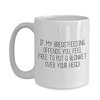 Breastfeeding Gift - Breastfeeder Gift - Breastfeeding Coffee Mug - Mother's Milk - Breast Milk - Put A Blanket Over Your Head