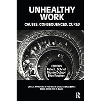 Unhealthy Work: Causes, Consequences, Cures (Critical Approaches in the Health Social Sciences Series) Unhealthy Work: Causes, Consequences, Cures (Critical Approaches in the Health Social Sciences Series) Kindle Hardcover Paperback