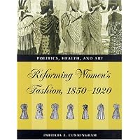 Reforming Women's Fashion, 1850-1920: Politics, Health, and Art Reforming Women's Fashion, 1850-1920: Politics, Health, and Art Hardcover Kindle Paperback