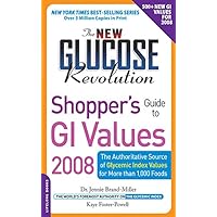 The New Glucose Revolution Shopper's Guide to GI Values 2008: The Authoritative Source of Glycemic Index Values for More Than 1000 Foods The New Glucose Revolution Shopper's Guide to GI Values 2008: The Authoritative Source of Glycemic Index Values for More Than 1000 Foods Paperback