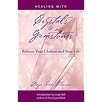 Healing with Crystals and Gemstones: Balance Your Chakras and Your Life Healing with Crystals and Gemstones: Balance Your Chakras and Your Life Paperback Hardcover