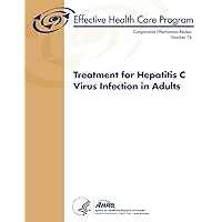 Treatment for Hepatitis C Virus Infection in Adults: Comparative Effectiveness Review Number 76 Treatment for Hepatitis C Virus Infection in Adults: Comparative Effectiveness Review Number 76 Paperback