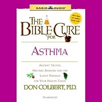 The Bible Cure for Asthma: Ancient Truths, Natural Remedies and the Latest Findings for Your Health Today The Bible Cure for Asthma: Ancient Truths, Natural Remedies and the Latest Findings for Your Health Today Audible Audiobook Kindle Paperback