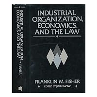 Industrial Organization, Economics and the Law: Collected Papers of Franklin M. Fisher Industrial Organization, Economics and the Law: Collected Papers of Franklin M. Fisher Hardcover Paperback