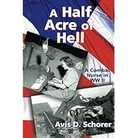 A Half Acre of Hell: A Combat Nurse in WW II A Half Acre of Hell: A Combat Nurse in WW II Paperback Kindle Mass Market Paperback
