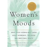 Women's Moods: What Every Woman Must Know About Hormones, the Brain, and Emotional Health Women's Moods: What Every Woman Must Know About Hormones, the Brain, and Emotional Health Paperback Hardcover