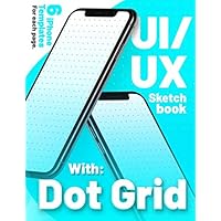 UI/UX Designer Notebook-dot Grid (Blue): Notebook with 6 iPhone templates per page for: ui/ux designer, mobile app developer.