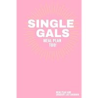 Single Gals Meal Plan Too!: A 6X9 Meal Planning and Grocery List Logbook Single Gals Meal Plan Too!: A 6X9 Meal Planning and Grocery List Logbook Hardcover Paperback