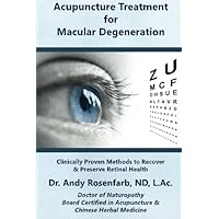 Acupuncture Treatment for Macular Degeneration: Clinically Proven Methods to Recover & Preserve Retinal Health Acupuncture Treatment for Macular Degeneration: Clinically Proven Methods to Recover & Preserve Retinal Health Paperback Kindle