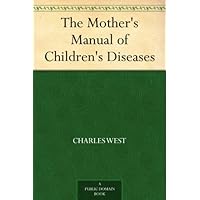 The Mother's Manual of Children's Diseases The Mother's Manual of Children's Diseases Kindle Hardcover Paperback MP3 CD Library Binding