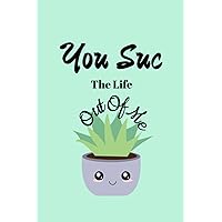 You Suc The Life Out Of Me: Cute Journal for Journaling
