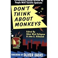 Don't Think About Monkeys. Extraordinary Stories Written by People with Tourette Syndrome Don't Think About Monkeys. Extraordinary Stories Written by People with Tourette Syndrome Paperback