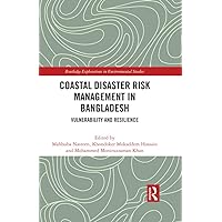 Coastal Disaster Risk Management in Bangladesh: Vulnerability and Resilience (Routledge Explorations in Environmental Studies) Coastal Disaster Risk Management in Bangladesh: Vulnerability and Resilience (Routledge Explorations in Environmental Studies) Kindle Hardcover Paperback