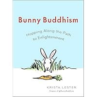 Bunny Buddhism: Hopping Along the Path to Enlightenment Bunny Buddhism: Hopping Along the Path to Enlightenment Paperback Kindle
