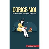 Corige-Moi: L'exutoire pour les maniaque de l'ortographe (French Edition)