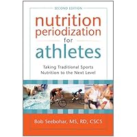 Nutrition Periodization for Athletes: Taking Traditional Sports Nutrition to the Next Level Nutrition Periodization for Athletes: Taking Traditional Sports Nutrition to the Next Level Paperback Kindle