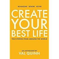 Create Your Best Life: True Stories from Around the World Create Your Best Life: True Stories from Around the World Paperback Kindle
