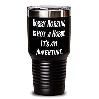 Cute Hobby Horsing Gifts, Hobby Horsing is not a Hobby. It's an Adventure, Hobby Horsing 30oz Tumbler From