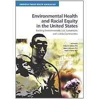 Environmental Health and Racial Equity in the United States: Building Environmentally Just, Sustainable, and Livable Communities Environmental Health and Racial Equity in the United States: Building Environmentally Just, Sustainable, and Livable Communities Paperback