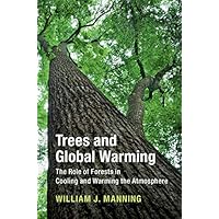 Trees and Global Warming: The Role of Forests in Cooling and Warming the Atmosphere Trees and Global Warming: The Role of Forests in Cooling and Warming the Atmosphere eTextbook Hardcover