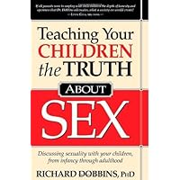 Teaching Your Children the Truth About Sex Teaching Your Children the Truth About Sex Hardcover Paperback