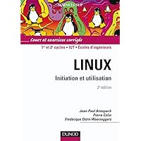 Linux, Initiation et utilisation - 2ème édition: Initiation et utilisation Linux, Initiation et utilisation - 2ème édition: Initiation et utilisation Paperback