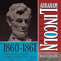 Abraham Lincoln: A Life 1860-1861 Lib/E: An Election Victory, Threats of Secession, and Appointing a Cabinet (Abraham Lincoln: A Life Series Lib/E) Abraham Lincoln: A Life 1860-1861 Lib/E: An Election Victory, Threats of Secession, and Appointing a Cabinet (Abraham Lincoln: A Life Series Lib/E) Audible Audiobook Audio CD