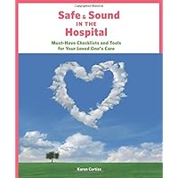 Safe & Sound in the Hospital: Must-Have Checklists and Tools for Your Loved One's Care Safe & Sound in the Hospital: Must-Have Checklists and Tools for Your Loved One's Care Spiral-bound