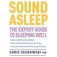 Sound Asleep: The Expert Guide to Sleeping Well Sound Asleep: The Expert Guide to Sleeping Well Kindle Paperback