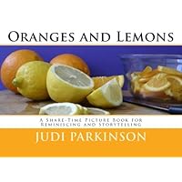 Oranges and Lemons: A Share-Time Picture Book for Reminiscing and Storytelling (Non-verbal Reminiscent Books for People With Alzheimer's Disease, Dementia and Memory Loss)