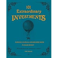 101 Extraordinary Investments: Curious, Unusual and Bizarre Ways to Make Money : A Handbook for the Adventurous Collector 101 Extraordinary Investments: Curious, Unusual and Bizarre Ways to Make Money : A Handbook for the Adventurous Collector Hardcover Kindle Edition