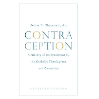 Contraception: A History of Its Treatment by the Catholic Theologians and Canonists, Enlarged Edition (Belknap Press) Contraception: A History of Its Treatment by the Catholic Theologians and Canonists, Enlarged Edition (Belknap Press) Paperback Kindle