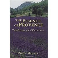The Essence Of Provence: The Story Of L'Occitane The Essence Of Provence: The Story Of L'Occitane Hardcover Kindle Paperback Mass Market Paperback