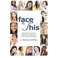 Face This : Real advice from real models on how to become Picture Perfect!: A Model's Secrets Face This : Real advice from real models on how to become Picture Perfect!: A Model's Secrets Kindle Paperback