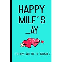 Mothers Day Gifts for Wife: Happy MILF's _ay I'll Give You The D Tonight: Funny Personalized Notebook from Husband to Wife: Naughty & Cute Card Alternative for Sexy Mom, Her