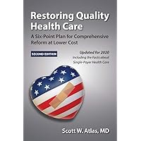 Restoring Quality Health Care: A Six-Point Plan for Comprehensive Reform at Lower Cost Restoring Quality Health Care: A Six-Point Plan for Comprehensive Reform at Lower Cost Paperback Kindle