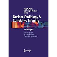Nuclear Cardiology and Correlative Imaging: A Teaching File Nuclear Cardiology and Correlative Imaging: A Teaching File Hardcover Paperback