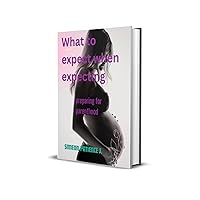 What to expect when expecting : Preparing for parenthood What to expect when expecting : Preparing for parenthood Kindle Paperback
