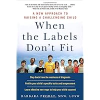 When the Labels Don't Fit: A New Approach to Raising a Challenging Child When the Labels Don't Fit: A New Approach to Raising a Challenging Child Paperback Kindle