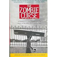 Zombie Curse: A Doctor's 25-year Journey into the Heart of the AIDS Epidemic in Haiti Zombie Curse: A Doctor's 25-year Journey into the Heart of the AIDS Epidemic in Haiti Hardcover