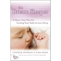 The Dream Sleeper: A Three-Part Plan for Getting Your Baby to Love Sleep The Dream Sleeper: A Three-Part Plan for Getting Your Baby to Love Sleep Paperback Kindle