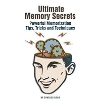 Ultimate Memory Secrets: Powerful Memorization Tips, Tricks and Techniques Ultimate Memory Secrets: Powerful Memorization Tips, Tricks and Techniques Kindle