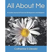 All About Me: A Guided Journal of Facts for Birthparents and Adoptees