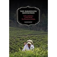 The Darjeeling Distinction: Labor and Justice on Fair-Trade Tea Plantations in India (Volume 47) (California Studies in Food and Culture) The Darjeeling Distinction: Labor and Justice on Fair-Trade Tea Plantations in India (Volume 47) (California Studies in Food and Culture) Paperback Kindle Hardcover