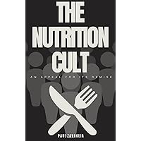 The Nutrition Cult: An Appeal for Its Demise