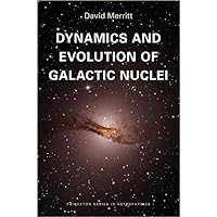 Dynamics and Evolution of Galactic Nuclei (Princeton Series in Astrophysics, 23) Dynamics and Evolution of Galactic Nuclei (Princeton Series in Astrophysics, 23) Paperback eTextbook Hardcover