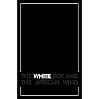 The White Boy and the African Wind: A journey of longing and belonging