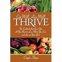 Eat Well, Live Well, Thrive: The Cookbook That Gives You All You Need to Love What You Eat, and Live at Your Best Eat Well, Live Well, Thrive: The Cookbook That Gives You All You Need to Love What You Eat, and Live at Your Best Paperback