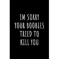 Breast Cancer Survivor Gifts for Women Im Sorry Your Boobies Tried to Kill You: Chemo Gifts for Women | End of Chemo Gifts